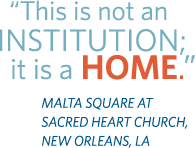 This is not an institution, it is a home. Malta Square at Sacred Heart Church