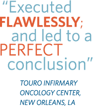 Executed flawlessly; and let to a perfect conclusion. Touro Infirmary Oncology Center